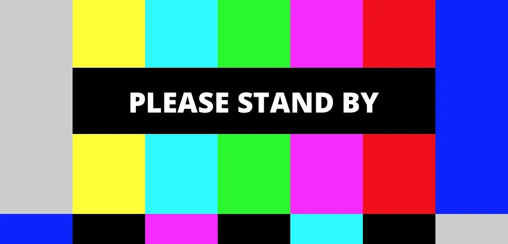 Please Stand By